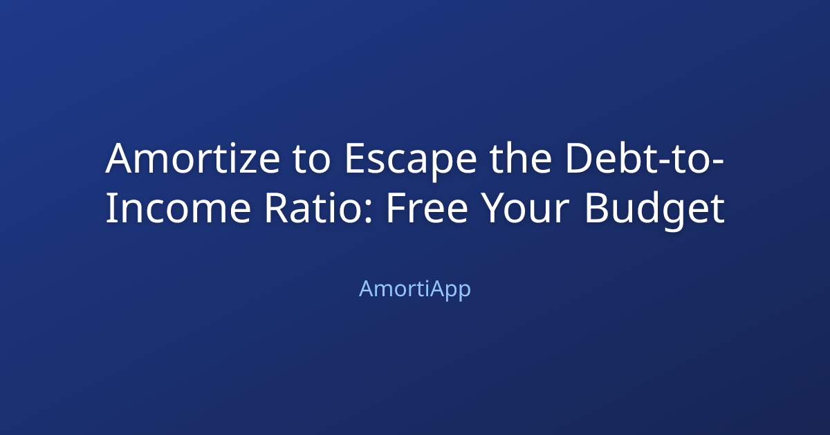 Amortize to Escape the Debt-to-Income Ratio: Free Your Budget
