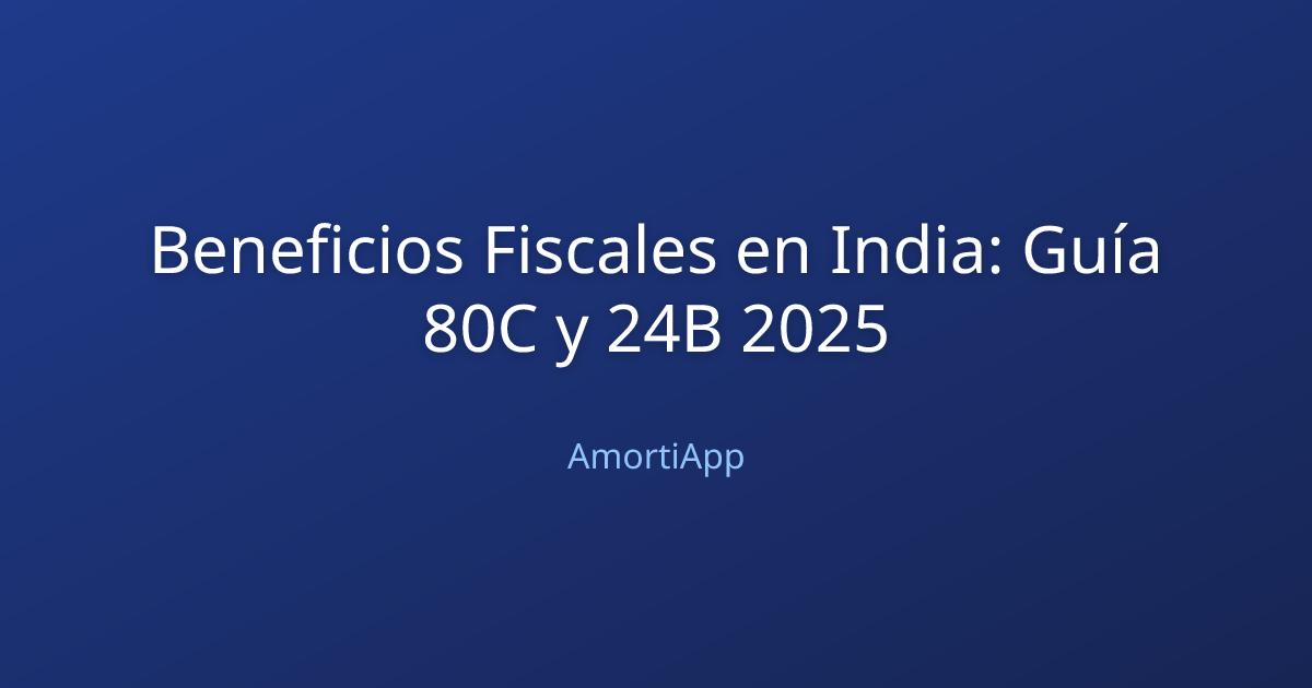 Beneficios Fiscales en India: Guía 80C y 24B 2025