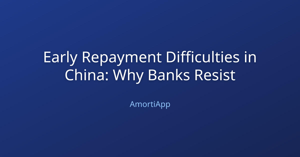 Early Repayment Difficulties in China: Why Banks Resist