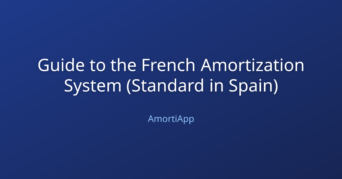 Guide to the French Amortization System (Standard in Spain)