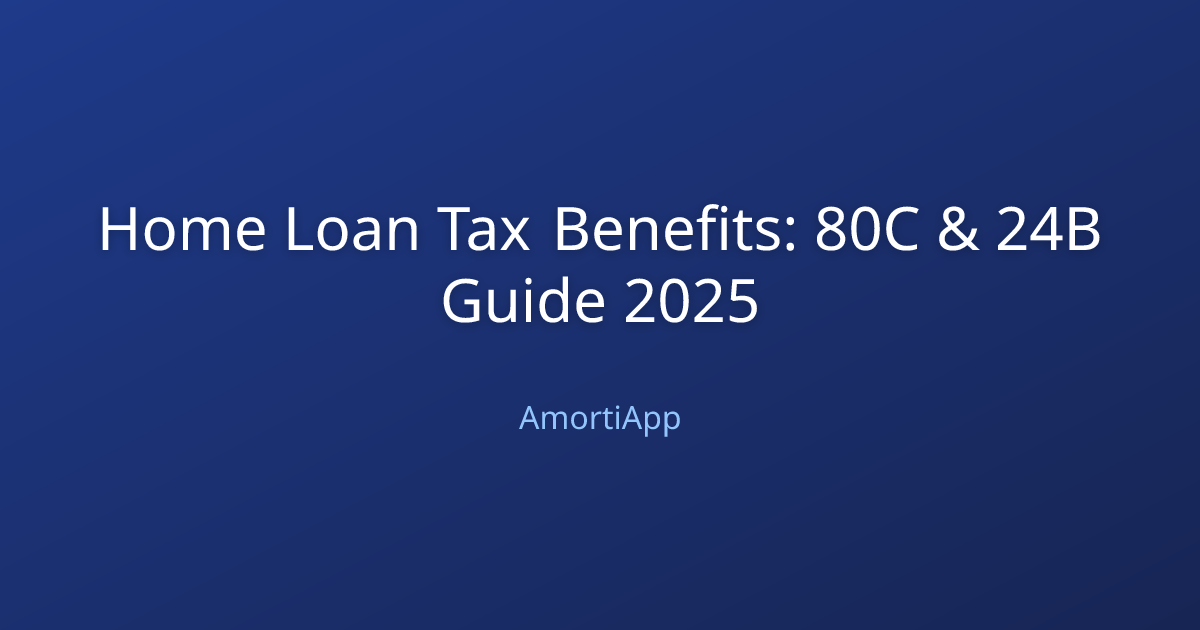 Home Loan Tax Benefits: 80C & 24B Guide 2025