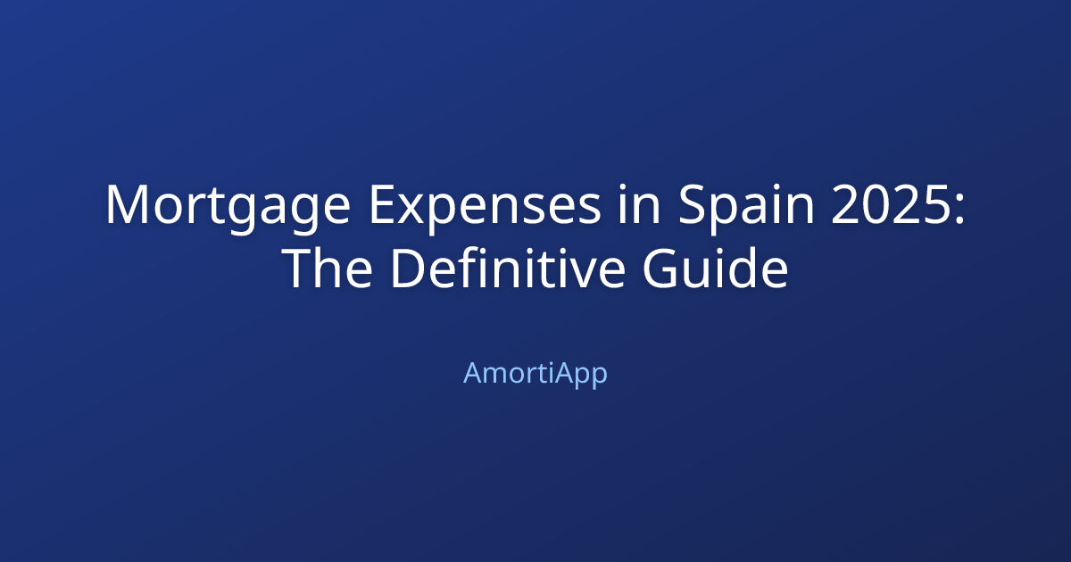 Mortgage Expenses in Spain 2025: The Definitive Guide