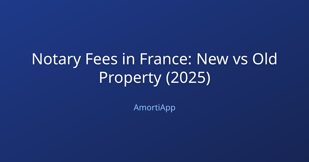 Notary Fees in France: New vs Old Property (2025)