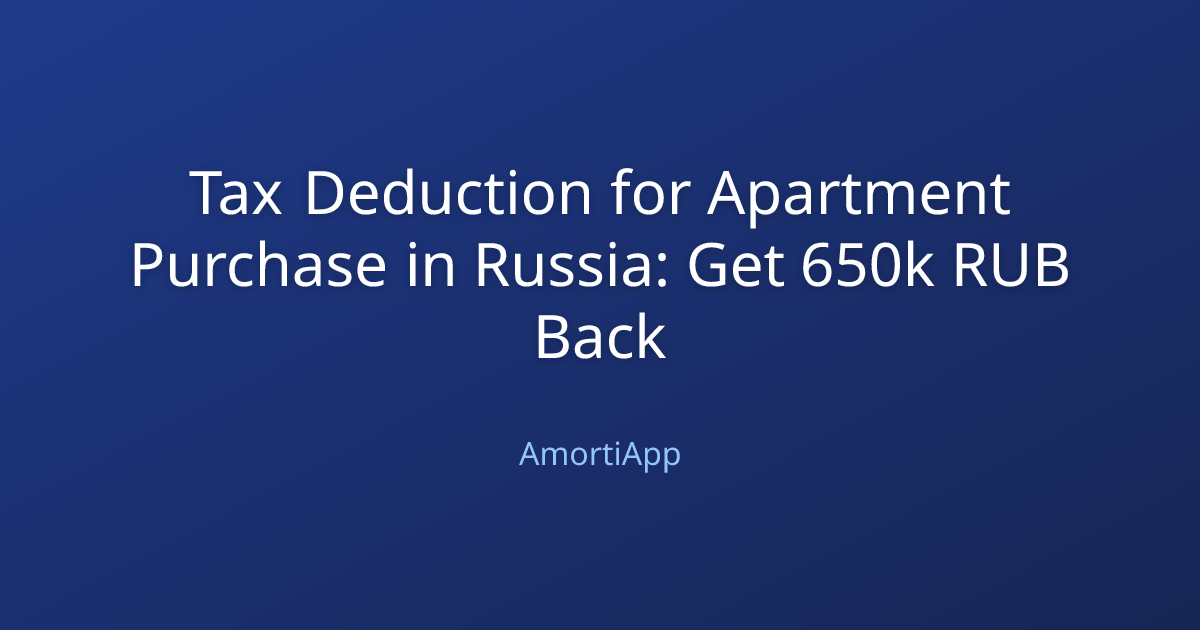 Tax Deduction for Apartment Purchase in Russia: Get 650k RUB Back
