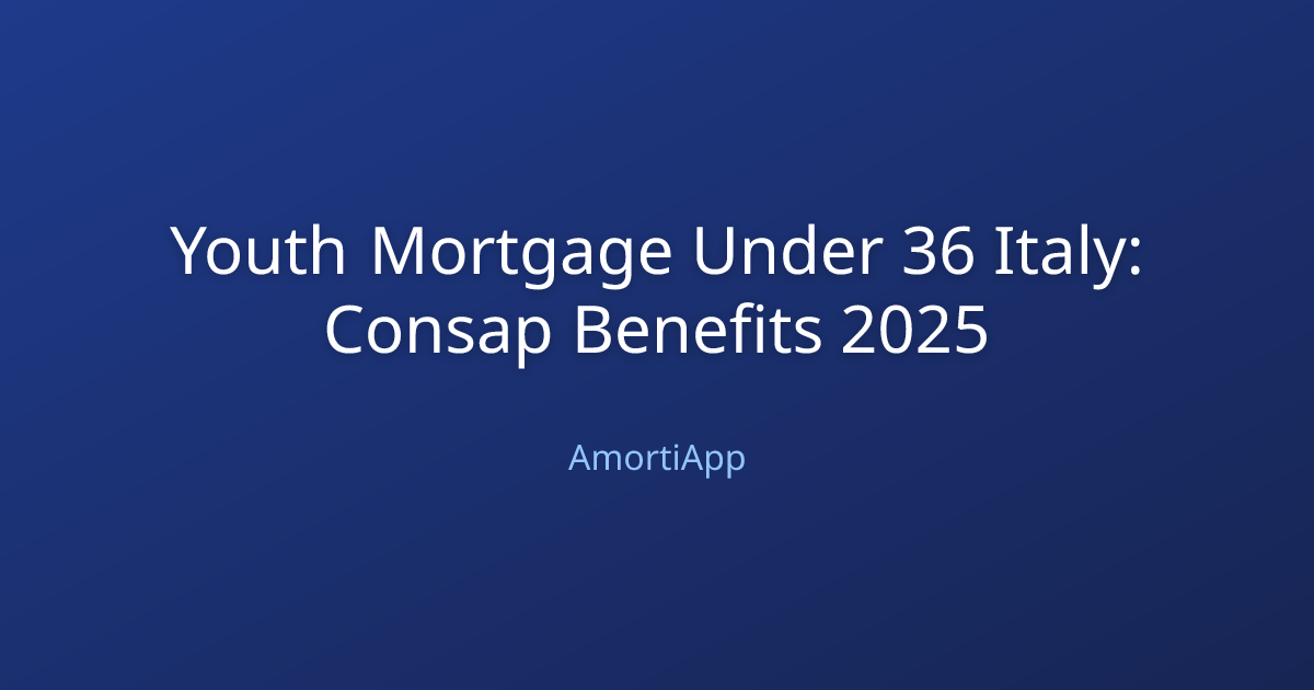 Youth Mortgage Under 36 Italy: Consap Benefits 2025