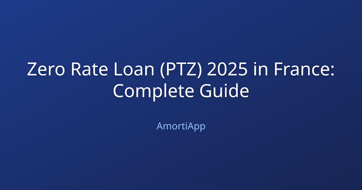 Zero Rate Loan (PTZ) 2025 in France: Complete Guide